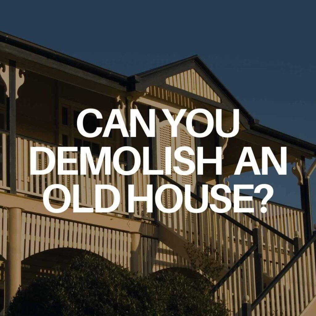 old queenslander house in the background with the font "Can you demolish an old house?"