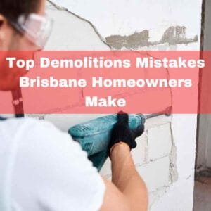 Top Demolitions Mistakes Brisbane Homeowners Make